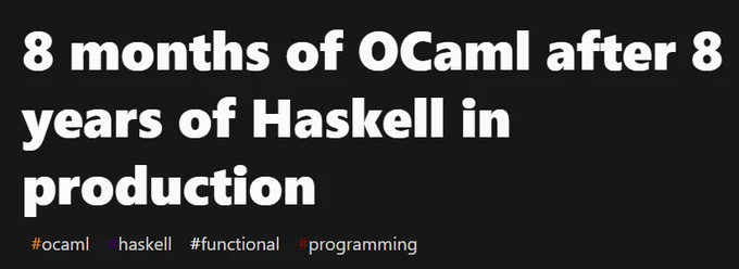 https://dev.to/chshersh/8-months-of-ocaml-after-8-years-of-haskell-in-production-h96