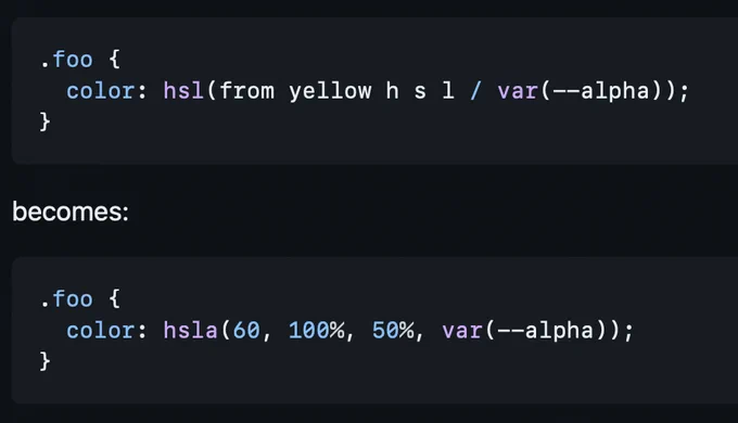 .foo {
  color: hsl(from yellow h s l / var(--alpha));
}

becomes:

.foo {
  color: hsla(60, 100%, 50%, var(--alpha));
}