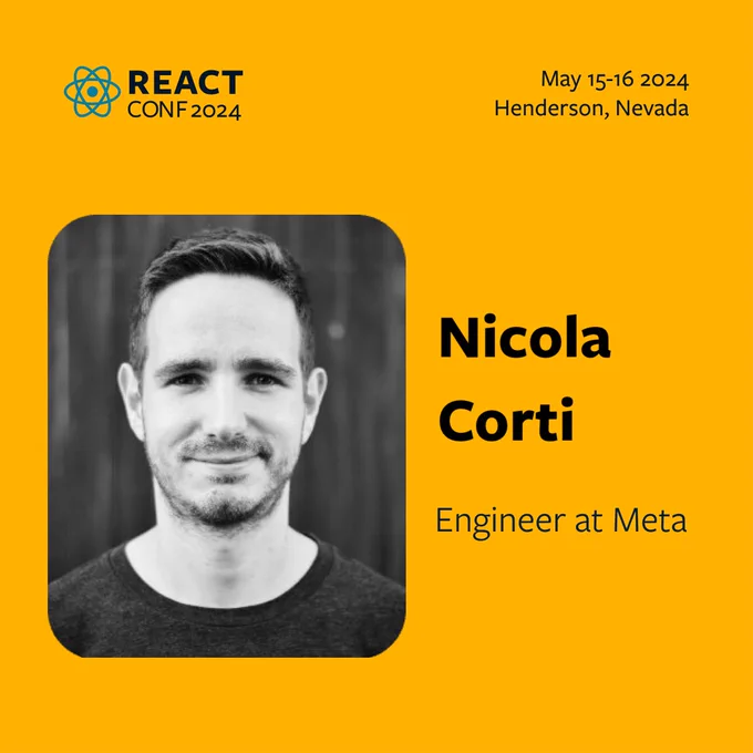 Headshot of engineer at Meta, Nicola Corti with information on React Conf 2024: May 15-16, 2024 in Henderson, Nevada