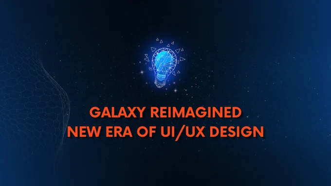 Galaxy Reimagined: new era of UI/ UX design