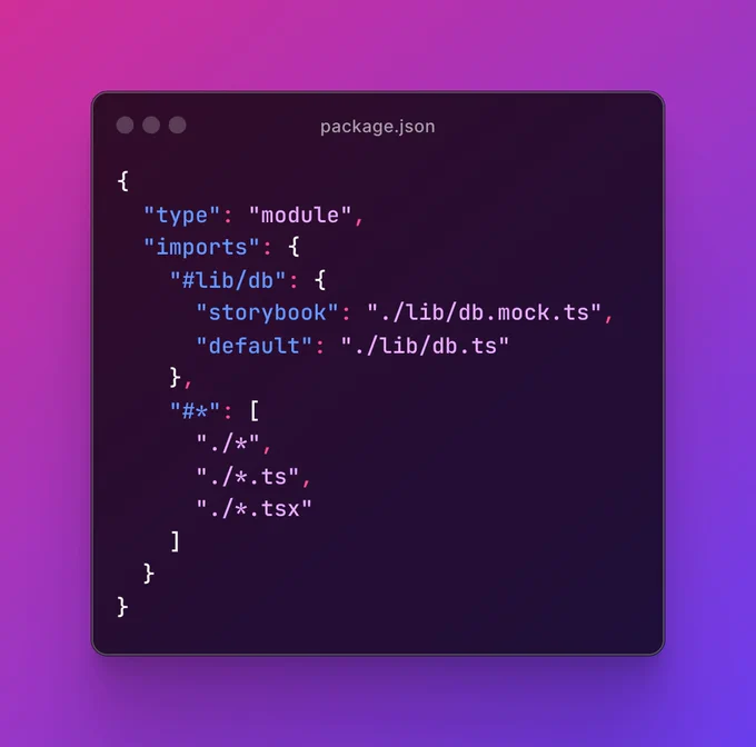 A screenshot of a portion of a `package.json` file containing the code: {   "type": "module",   "imports": {     "#lib/db": {       "storybook": "./lib/db.mock.ts",       "default": "./lib/db.ts"     },     "#*": [       "./*",       "./*.ts",       "./*.tsx"     ]   } }