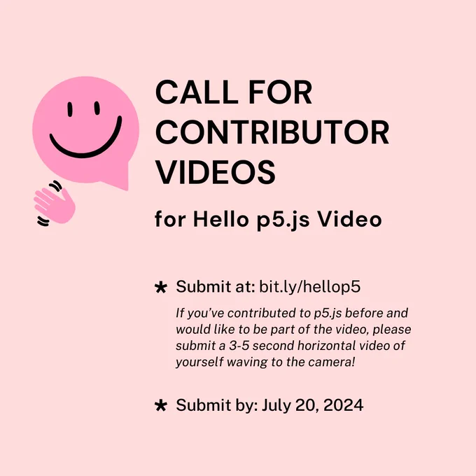 Pink flier with info about p5.js contributor video open call for the hello p5.js video, with a hot pink smiley face waving hand.