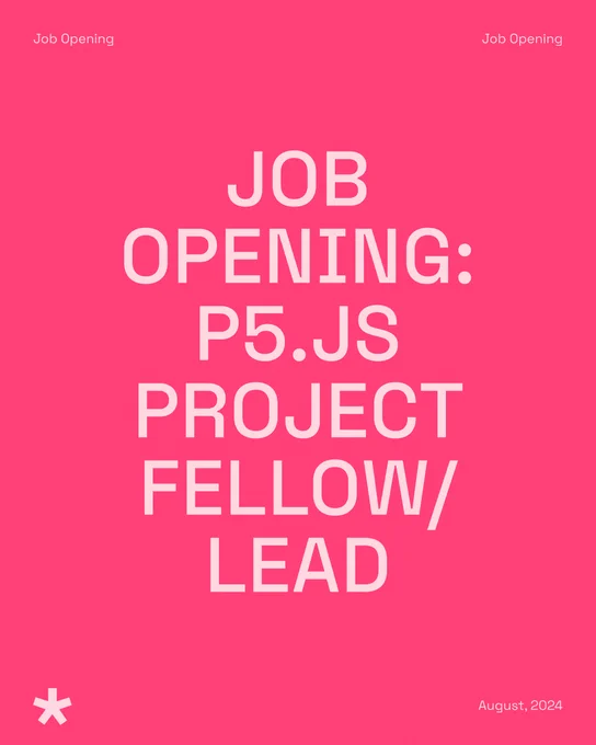 Flier for our Job Opening: p5.js Project Fellow/Lead. The header reads: Job Opening, while the footer features the p5.js 5-pointed star logo, with the date: August 2024. The flier is in p5.js magenta pink, or FF4077 (hex key) while the text is in a light pink.
