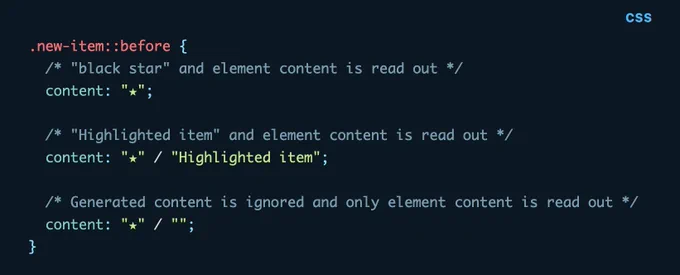 .new-item::before {   /* "black star" and element content is read out */   content: "★";      /* "Highlighted item" and element content is read out */   content: "★" / "Highlighted item";      /* Generated content is ignored and only element content is read out */   content: "★" / ""; }