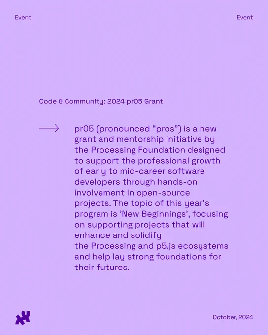 Promotional image for Code & Community: 2024 pr05 Grant, a grant and mentorship initiative by the Processing Foundation to support early to mid-career software developers. It highlights the focus on new beginnings through support for projects that enhance and solidify the Processing and p5.js ecosystems. Dated October, 2024.