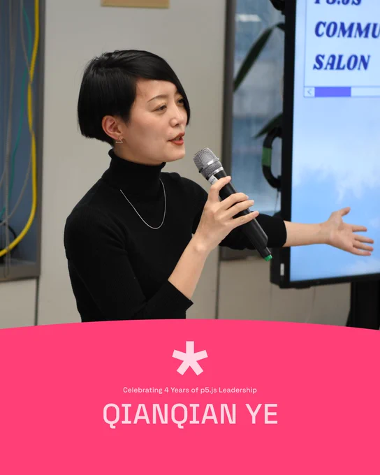 Flier Celebrating 4 Years of p5.js Leadership with Qianqian Ye. The flyer features an image of Qianqian speaking at a p5 Salon held at NYU ITP. They are speaking into a microphone, and their left-hand gestures outwards to the TV screen to their left. Underneath the photo is a visual element of a p5.js magenta pink hill, with the text 'Celebrating 4 years of p5.js leadership - Qianqian Ye' under the p5 logo in white.
