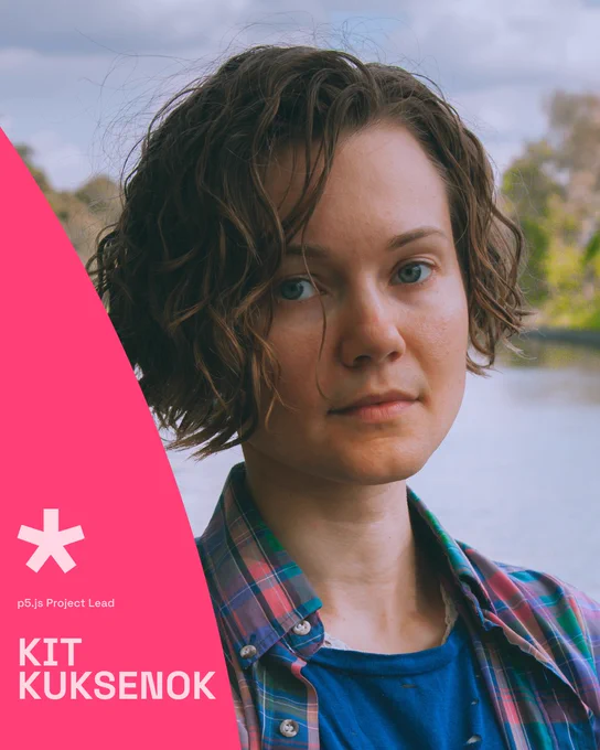 A photograph of a white non-binary person with short blonde hair. They stand against a background of a canal and greenery. ‘p5.js Project Lead Kit Kuksenok’ is written to their left atop a visual element of a steep hill in p5 magenta with a p5 star logo.
