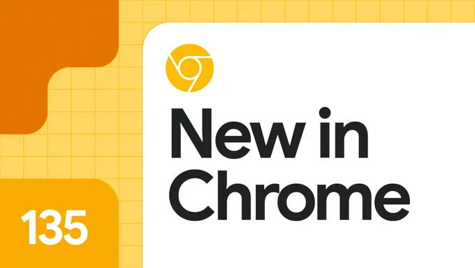 New in Chrome 135 