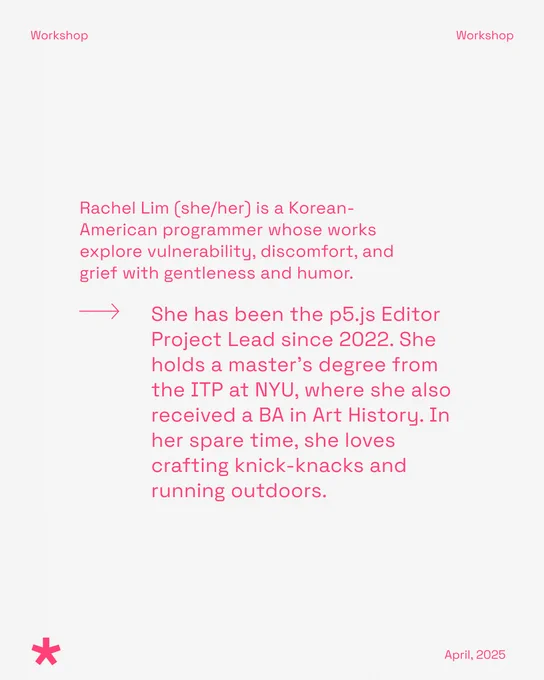 Workshop featuring Rachel Lim, the p5.js project lead with her bio. Includes the date 'April, 2025' and the pink p5.js star logo at the bottom.