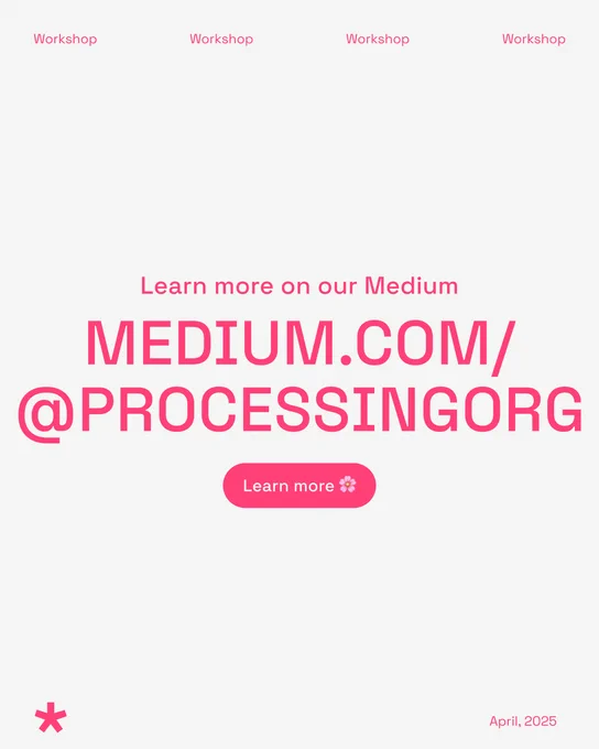 Learn more on our Medium page at medium.com/@processingorg. Features a 'Learn more' button with a flower emoji, set against a pink background. Dated April, 2025.