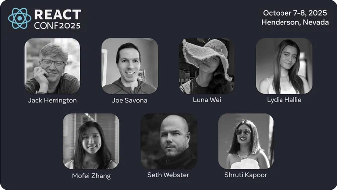 React Conf 2025 speakers: Jack Herrington, Joe Savona, Luna Wei, Lydia Hallie, Mofei Zhang, Seth Webster, and Shruti Kapoor