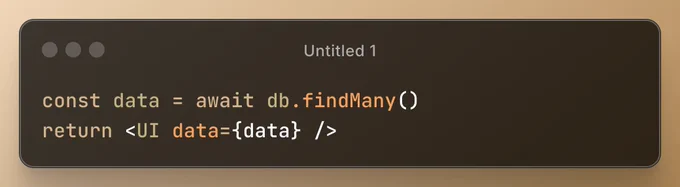 const data = await db.findMany()  
return <UI data={data} />  