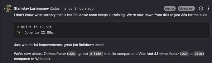 Screenshot from the GitLab merge request saying:

I don't know what sorcery that is but Rolldown team keeps surprising. We're now down from 40s to just 22s for the build:

✓ built in 19.67s
✨  Done in 22.08s.
Just wonderful improvements, great job Rolldown team!
We're now almost 7 times faster (22s against 2.5min) to build compared to Vite. And 43 times faster (22s to 951s) compared to Webpack.