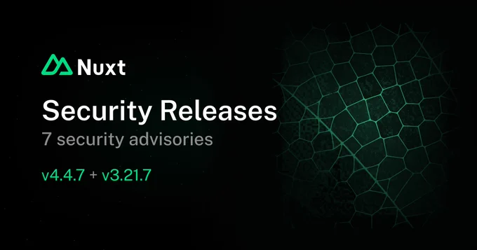 Nuxt
Security Releases
7 security advisories
v4.4.7 + v3.21.7